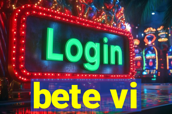 bete vi