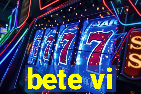 bete vi