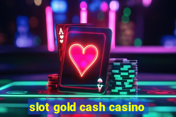 slot gold cash casino