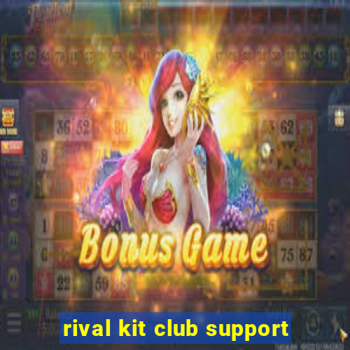 rival kit club support