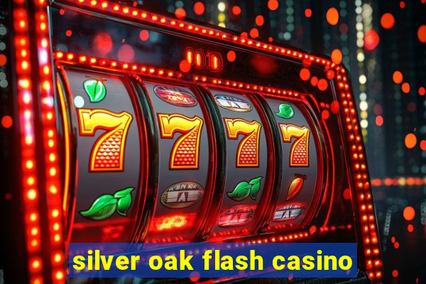 silver oak flash casino