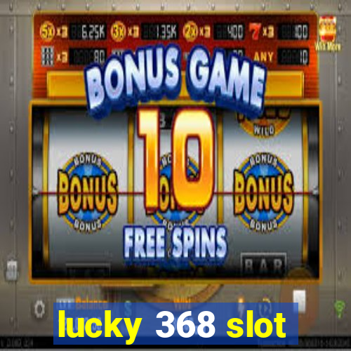 lucky 368 slot