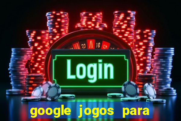 google jogos para ganhar dinheiro