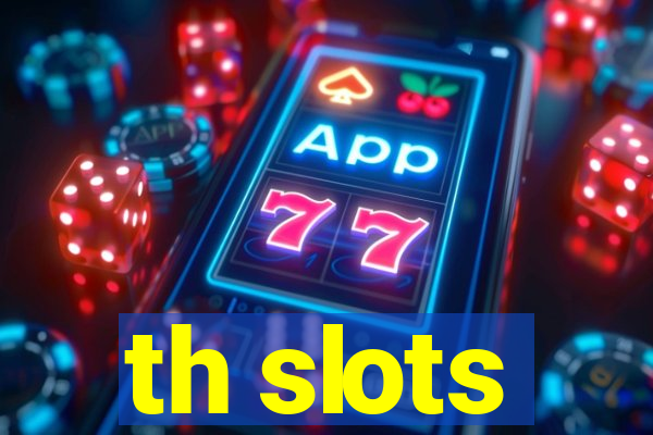 th slots