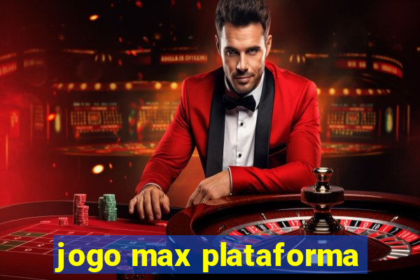 jogo max plataforma