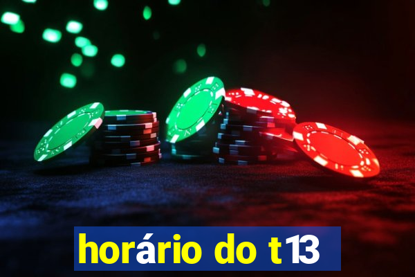 horário do t13