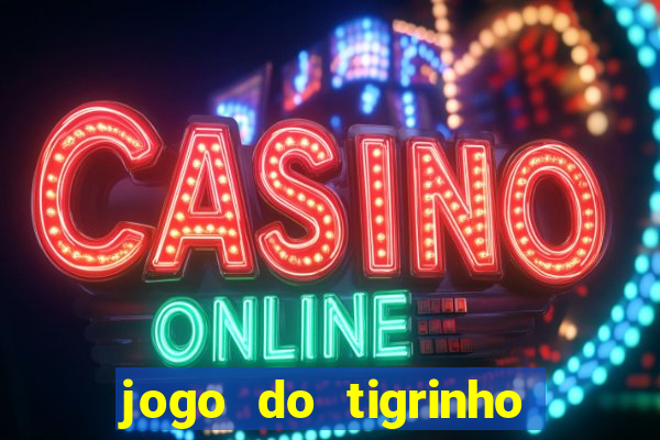 jogo do tigrinho que dao b?nus