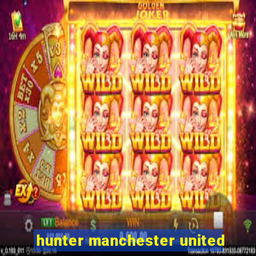 hunter manchester united