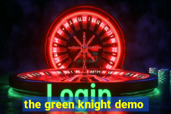 the green knight demo