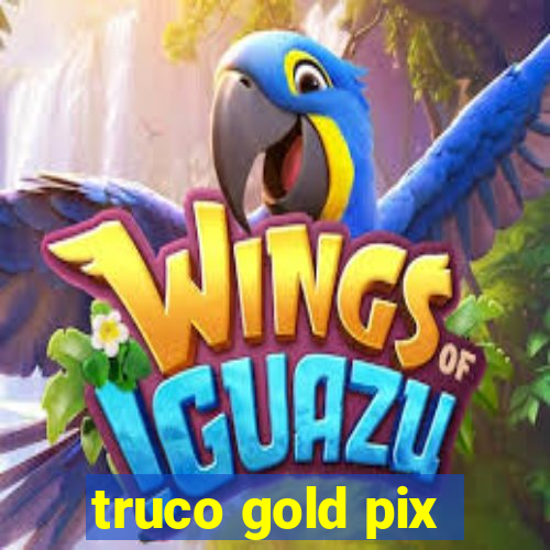 truco gold pix