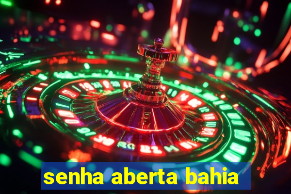 senha aberta bahia