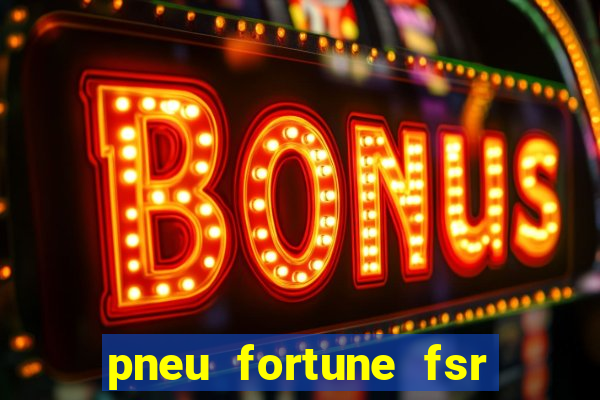 pneu fortune fsr 303 é bom