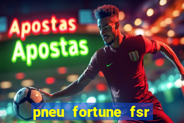 pneu fortune fsr 303 é bom