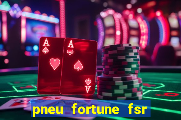 pneu fortune fsr 303 é bom