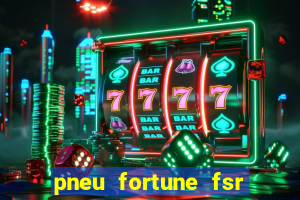 pneu fortune fsr 303 é bom