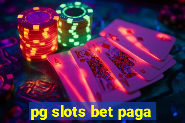 pg slots bet paga