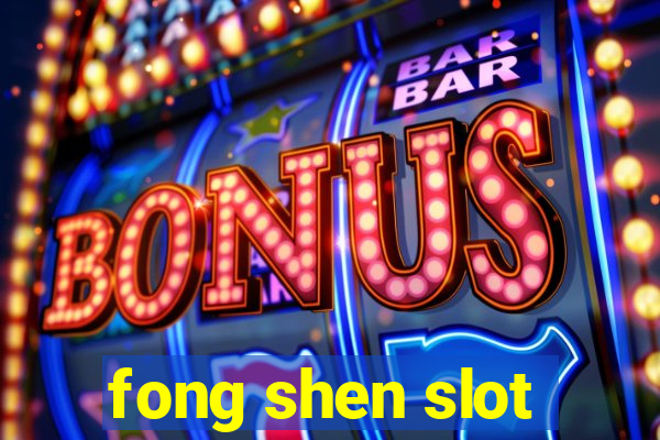 fong shen slot