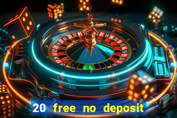 20 free no deposit casino 2021