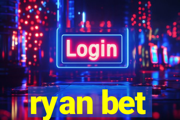 ryan bet