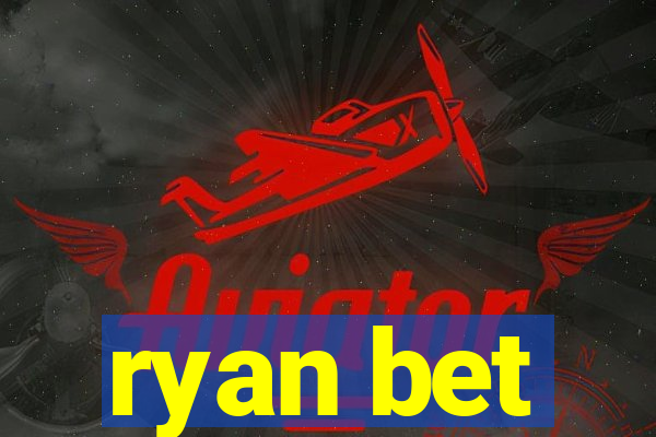 ryan bet