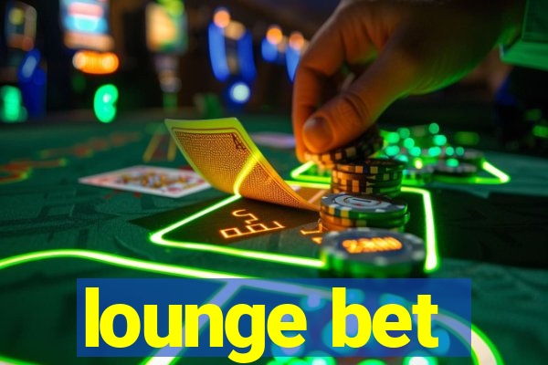 lounge bet