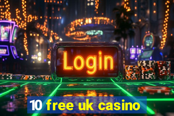 10 free uk casino