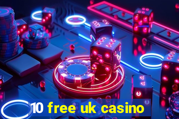 10 free uk casino