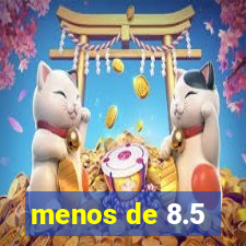 menos de 8.5