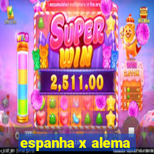 espanha x alema