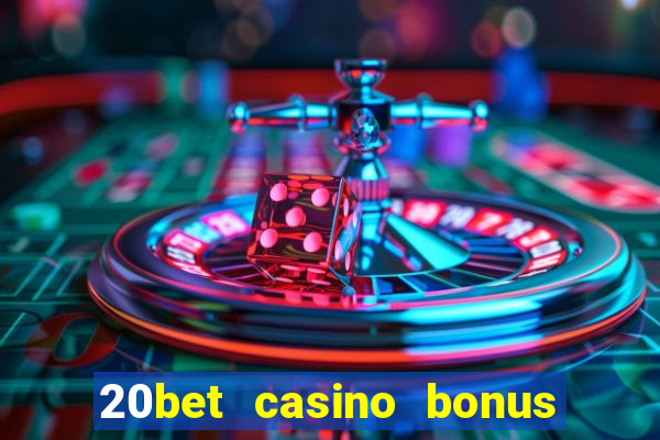 20bet casino bonus ohne einzahlung