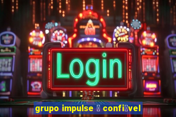 grupo impulse 茅 confi谩vel