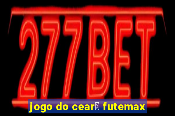 jogo do cear谩 futemax