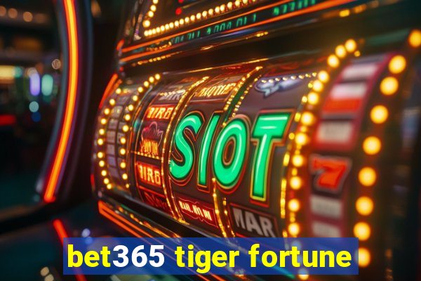 bet365 tiger fortune