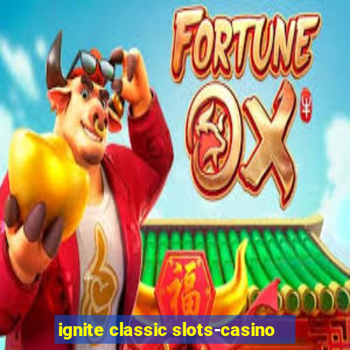 ignite classic slots-casino