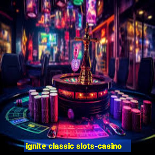 ignite classic slots-casino