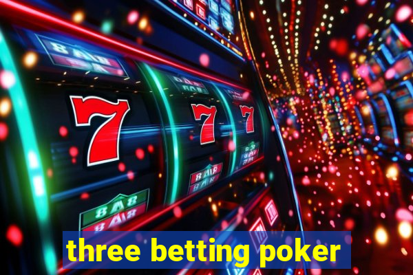 three betting poker