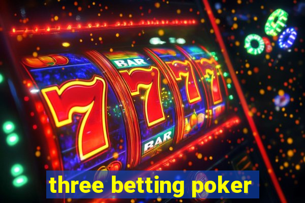 three betting poker