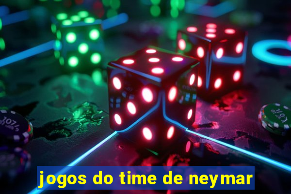 jogos do time de neymar