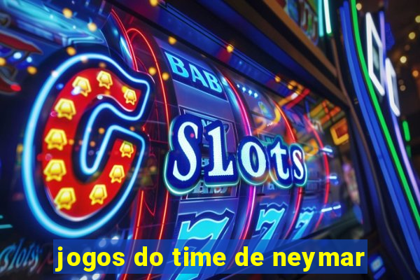 jogos do time de neymar