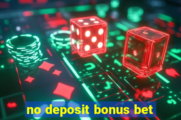 no deposit bonus bet