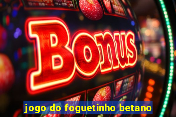 jogo do foguetinho betano