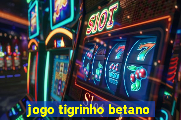 jogo tigrinho betano