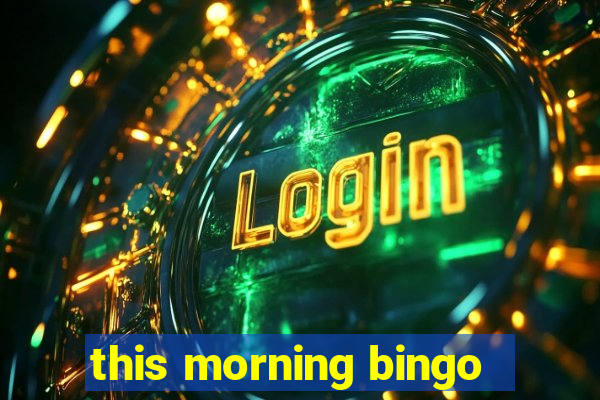 this morning bingo