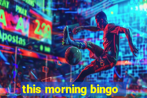 this morning bingo