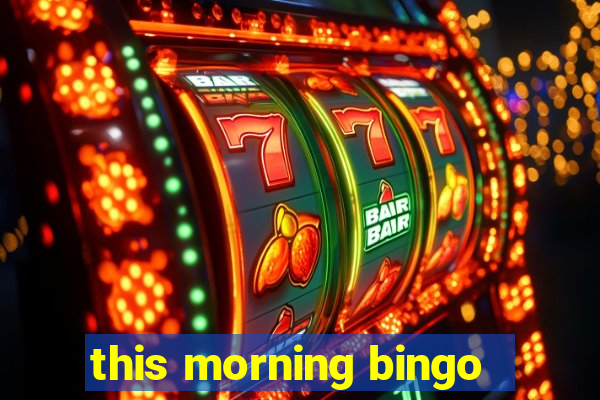 this morning bingo