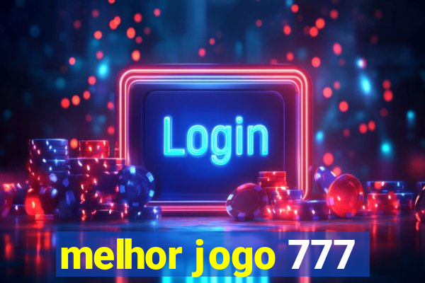 melhor jogo 777