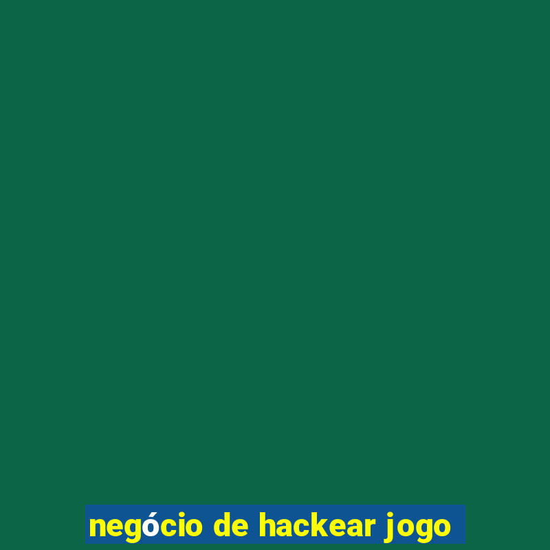 negócio de hackear jogo