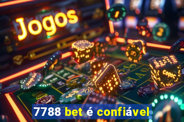 7788 bet é confiável