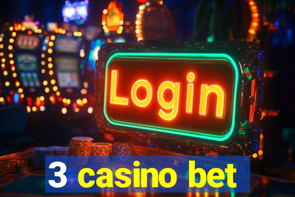 3 casino bet