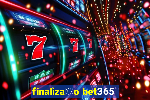 finaliza莽茫o bet365